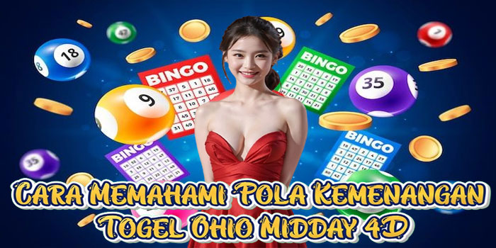 Cara Memahami Pola Kemenangan Togel Ohio Midday 4D