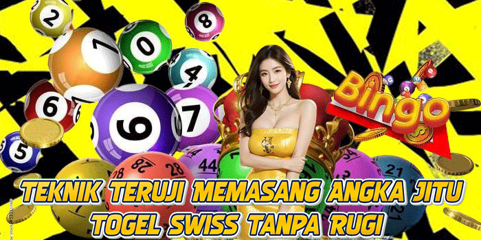 Teknik Teruji Memasang Angka Jitu Togel Swiss Tanpa Rugi