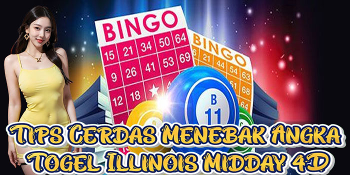Tips Cerdas Menebak Angka Togel Illinois Midday 4D