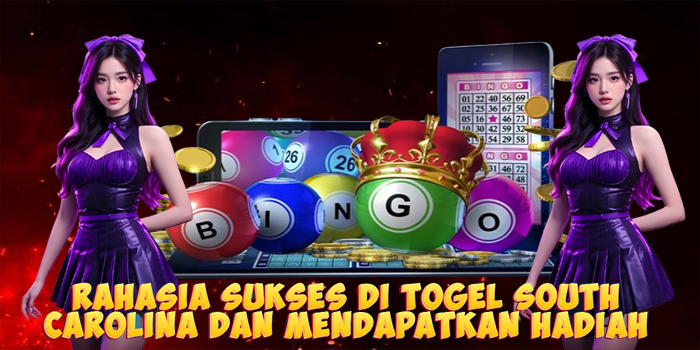 Rahasia Sukses di Togel South Carolina dan Mendapatkan Hadiah
