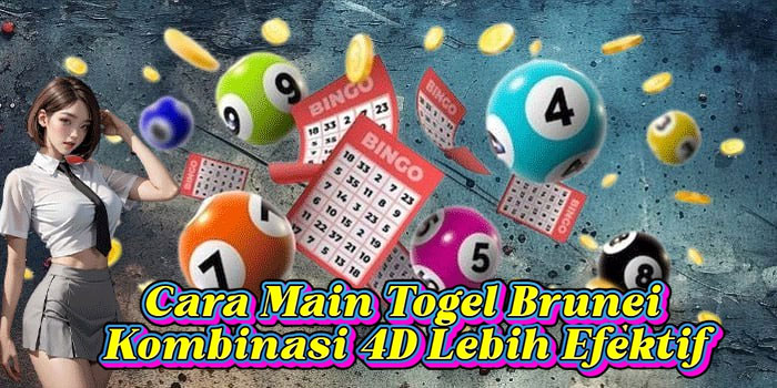 Cara Main Togel Brunei Kombinasi 4D Lebih Efektif