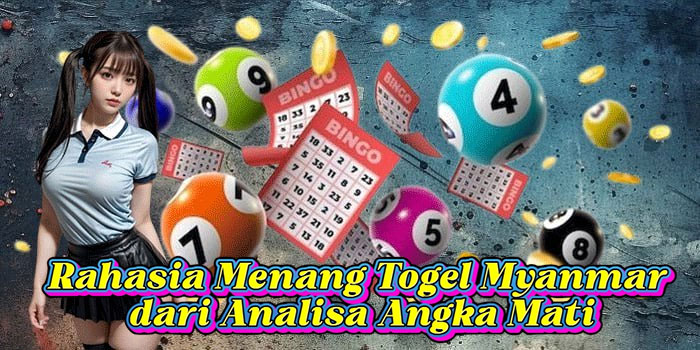 Rahasia Menang Togel Myanmar dari Analisa Angka Mati